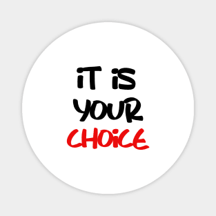 it is your choice Magnet